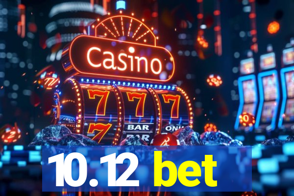 10.12 bet